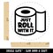 Just Roll with it Toilet Paper Rubber Stamp for Stamping Crafting Planners